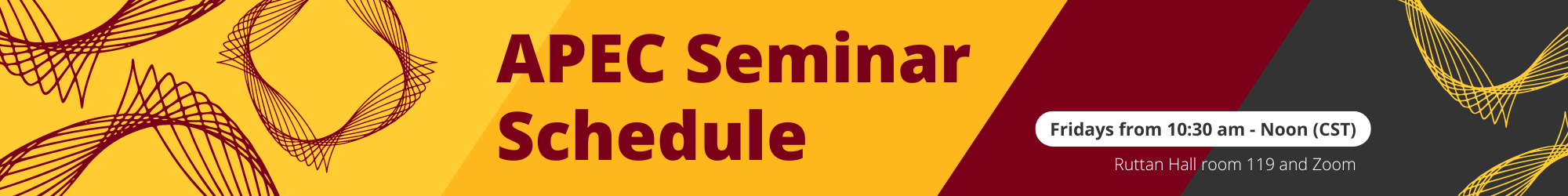 A gold, maroon, and grey spirographic banner that says "APEC Seminar Schedule, Fridays from 10:30 am to Noon (CST), Ruttan Hall room 119 and Zoom"